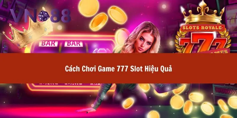 Game 777 Slot Với Nhiều Phần Thưởng Lớn Và Vòng Quay May Mắn 4 game 777 slot