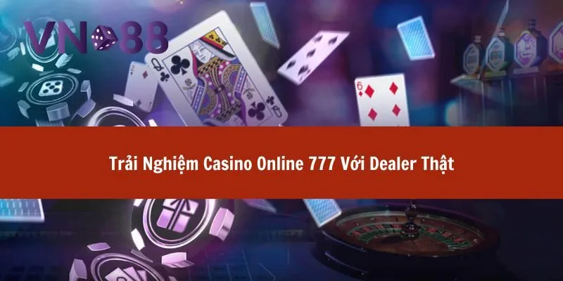 Trải Nghiệm Casino Online 777 Với Kho Game Cực Hấp Dẫn 3 casino online 777