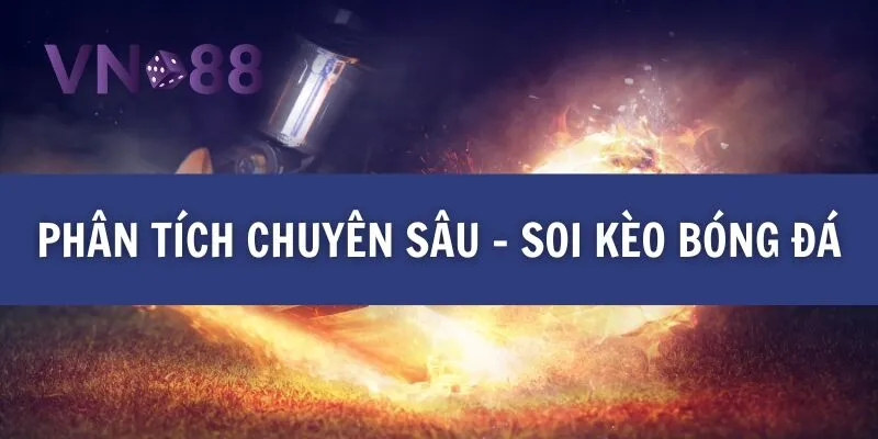 Xem trực tiếp bóng đá và soi kèo với tỷ lệ chuẩn xác nhất 2 Phân tích chuyên sâu - soi kèo bóng đá